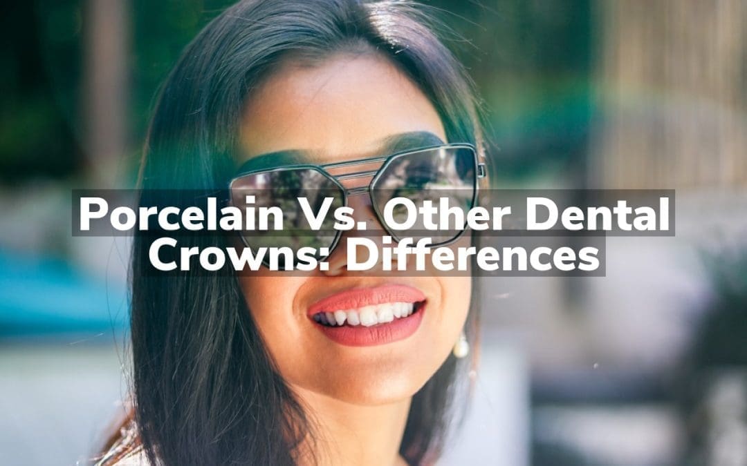 Porcelain vs. Other Dental Crowns: Differences